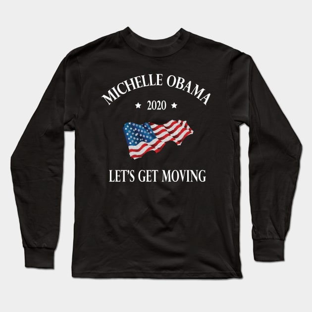 Michelle Obama 2020 lets get moving Long Sleeve T-Shirt by SwissDevil